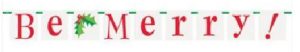 BE MERRY! HOLY CHRISTMAS BANNER